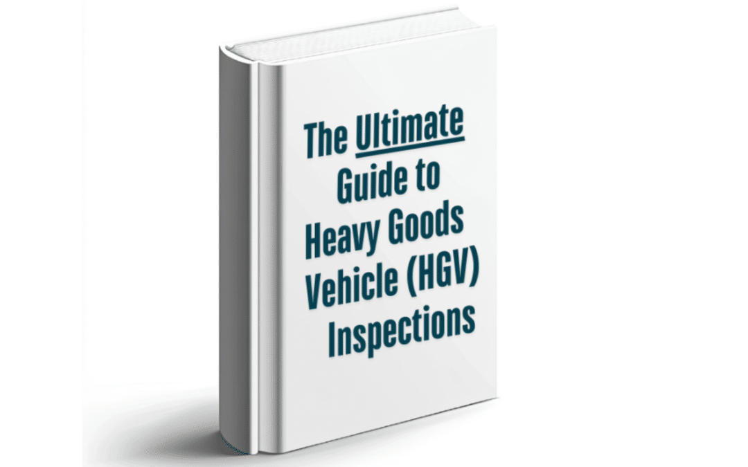The Ultimate Guide to HGV Inspections: What Fleet Operators Need to Know